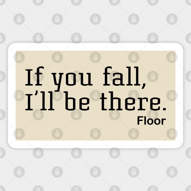 If You Fall, I'll Be There. Floor Magnet by PeppermintClover